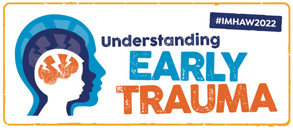 Understanding early trauma infant mental health awareness week 2022