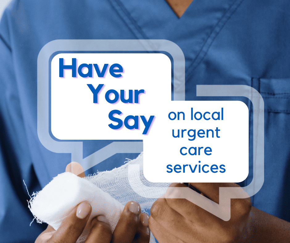 Clinician in blue uniform holding gauze and the text 'Have your say on local urgent care services'